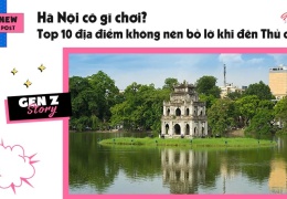 Hà Nội có gì chơi? Gợi ý những địa điểm không nên bỏ lỡ khi ghé Thủ đô