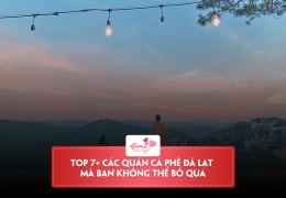 Top 7+ các quán cafe Đà Lạt được nhiều bạn trẻ săn đón nhất