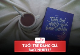 Tuổi trẻ đáng giá bao nhiêu-cuốn sách bạn nên đọc dù chỉ một lần