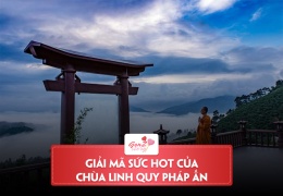 Giải mã độ hot của chùa Linh Quy Pháp Ấn – Chốn bồng lai tiên cảnh trên cao