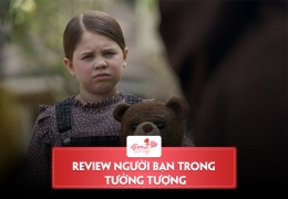 Review Người Bạn Trong Tưởng Tượng – Ý tưởng nội dung tốt nhưng triển khai còn vụng về